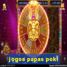 jogos papas poki